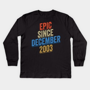 Epic Since December 2003 Funny Birthday Kids Long Sleeve T-Shirt